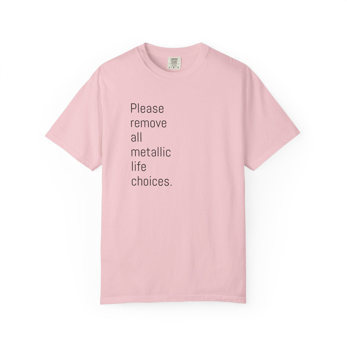Please Remove All Metallic Life Choices T-Shirt-Unisex