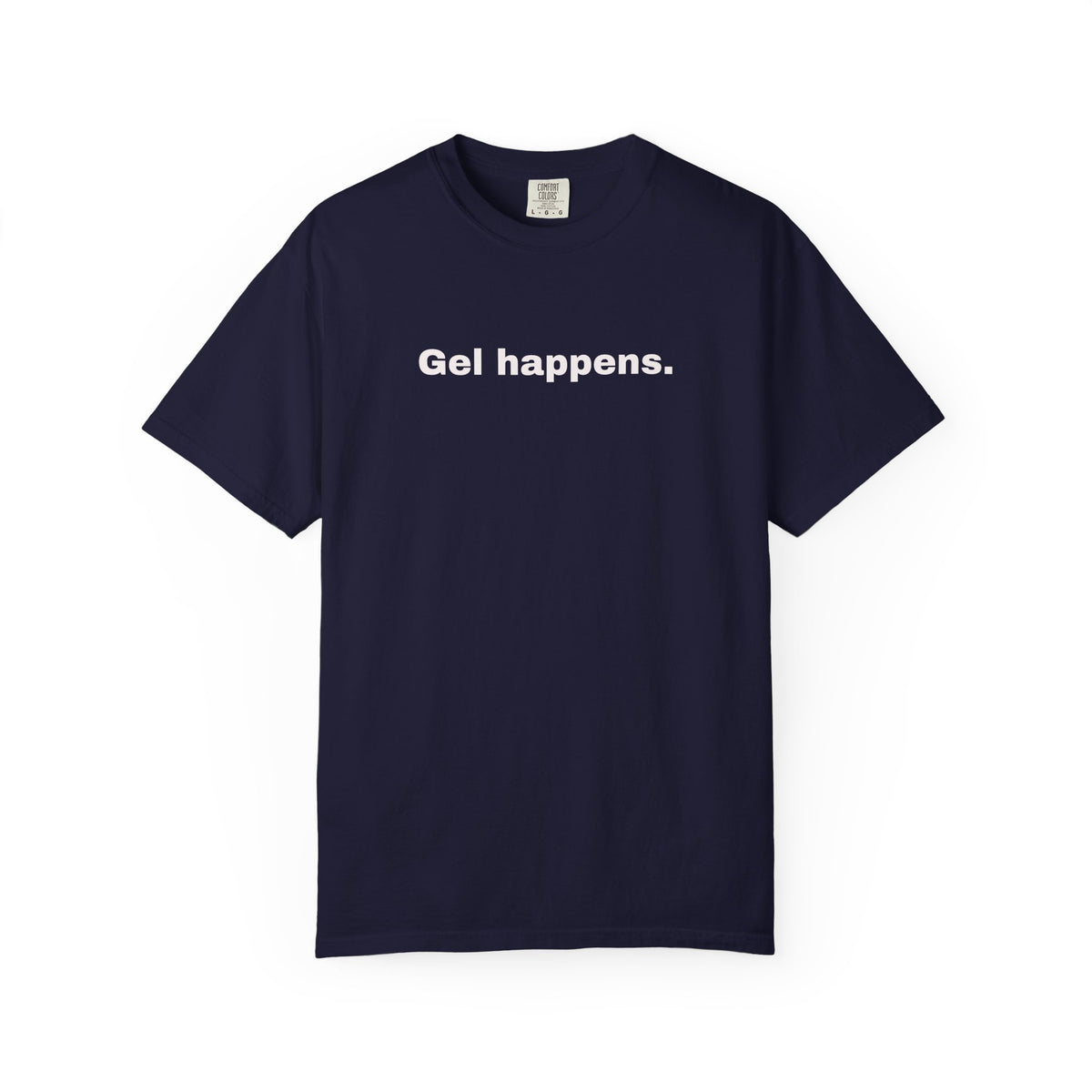 Gel Happens T-Shirt-Unisex
