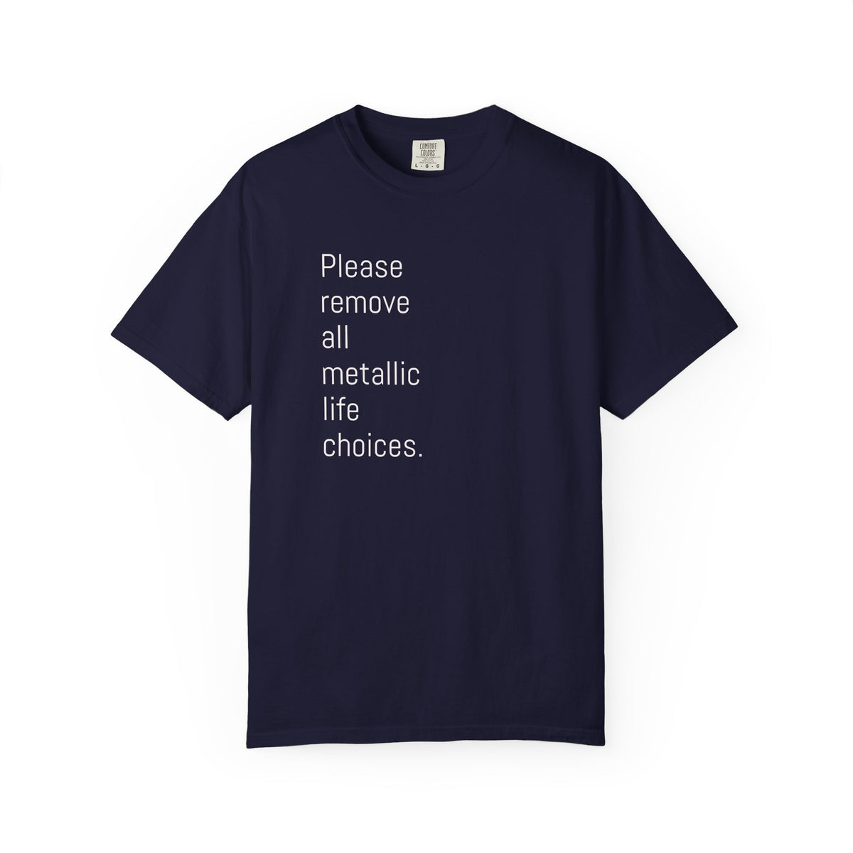 Please Remove All Metallic Life Choices T-Shirt-Unisex