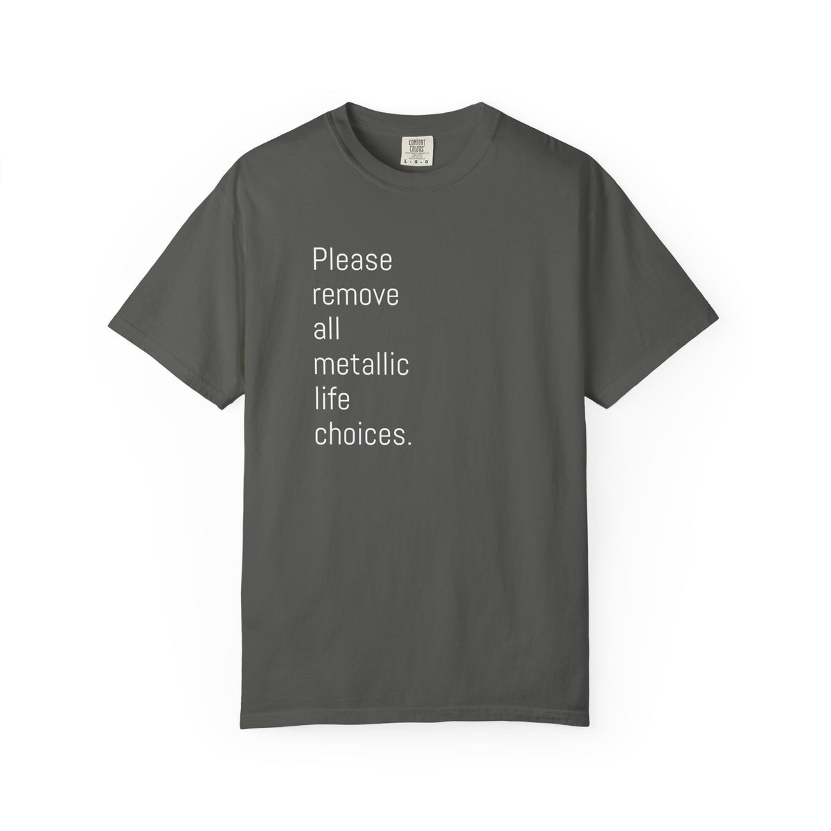 Please Remove All Metallic Life Choices T-Shirt-Unisex