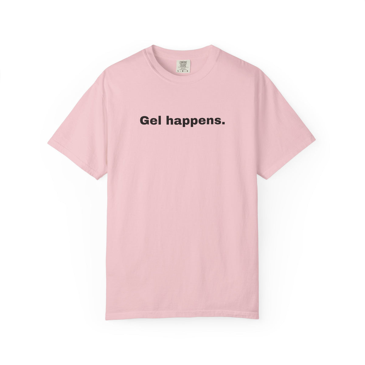 Gel Happens T-Shirt-Unisex