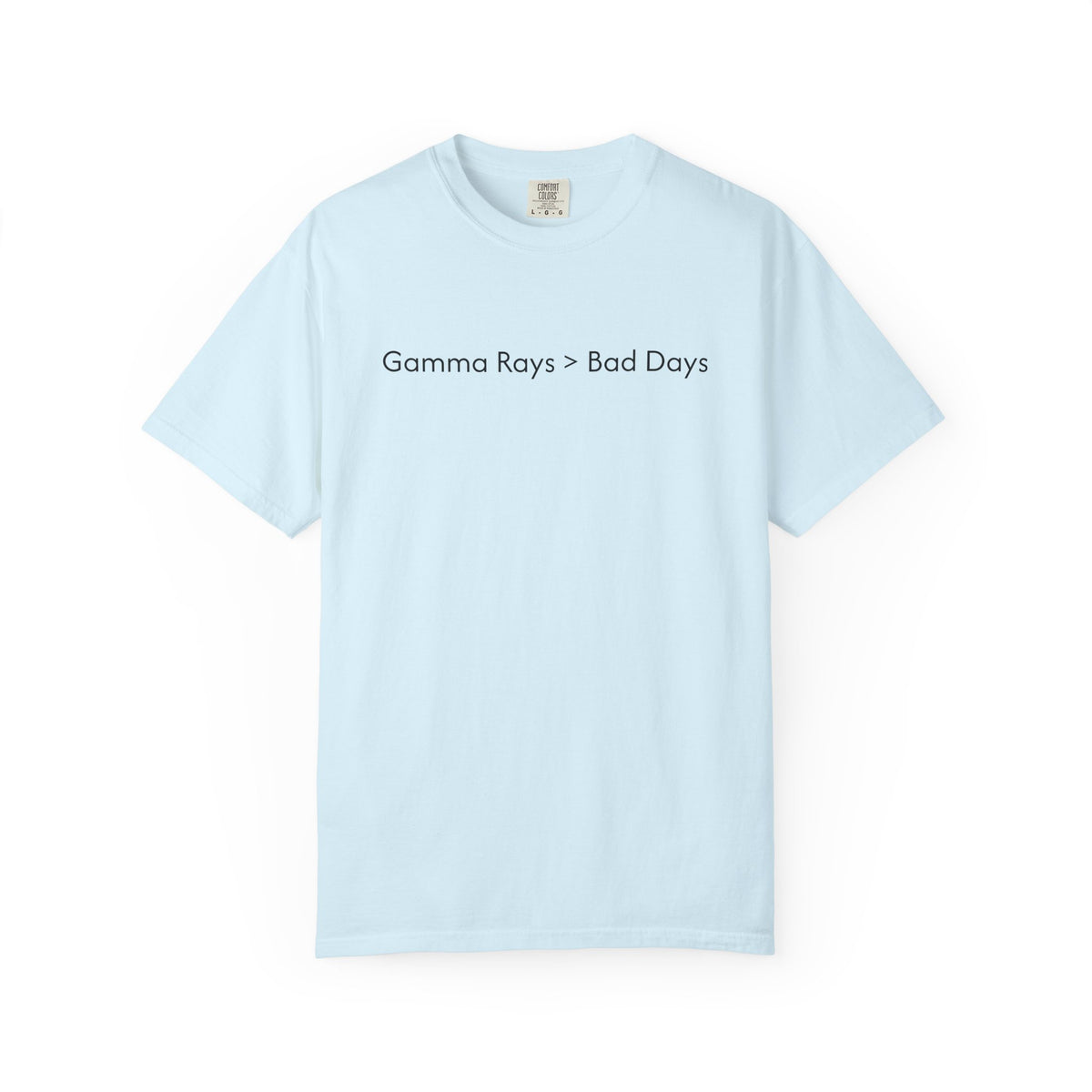 Gamma Rays > Bad Days T-Shirt-Unisex