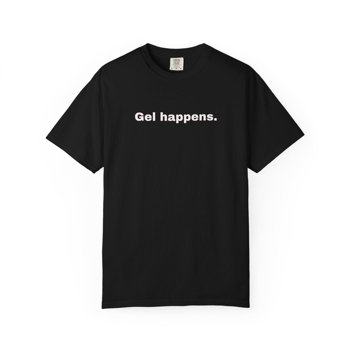 Gel Happens T-Shirt-Unisex