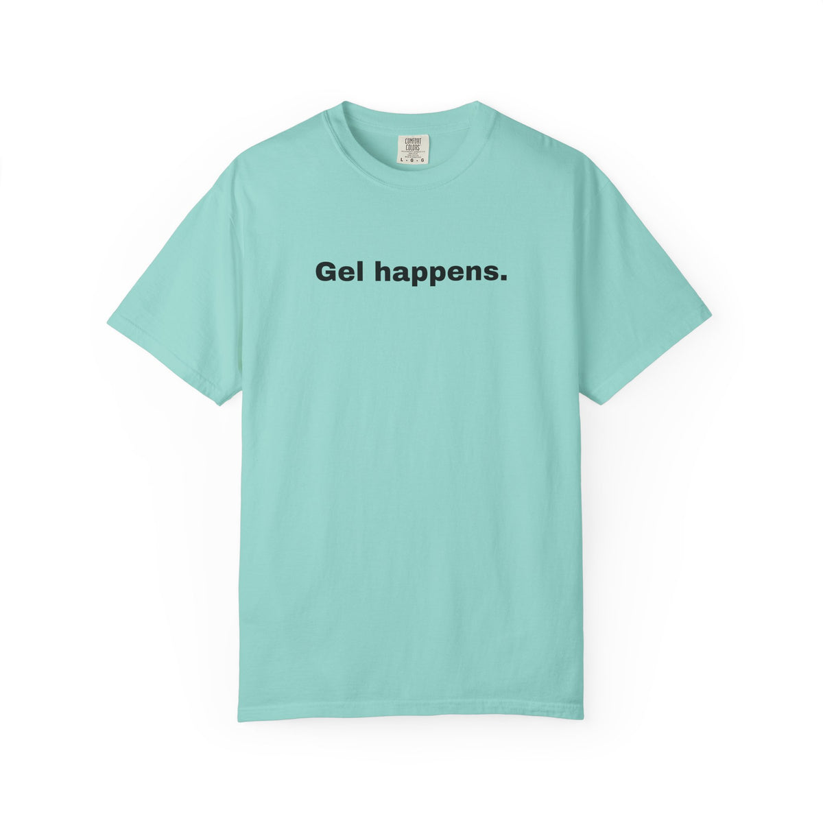 Gel Happens T-Shirt-Unisex
