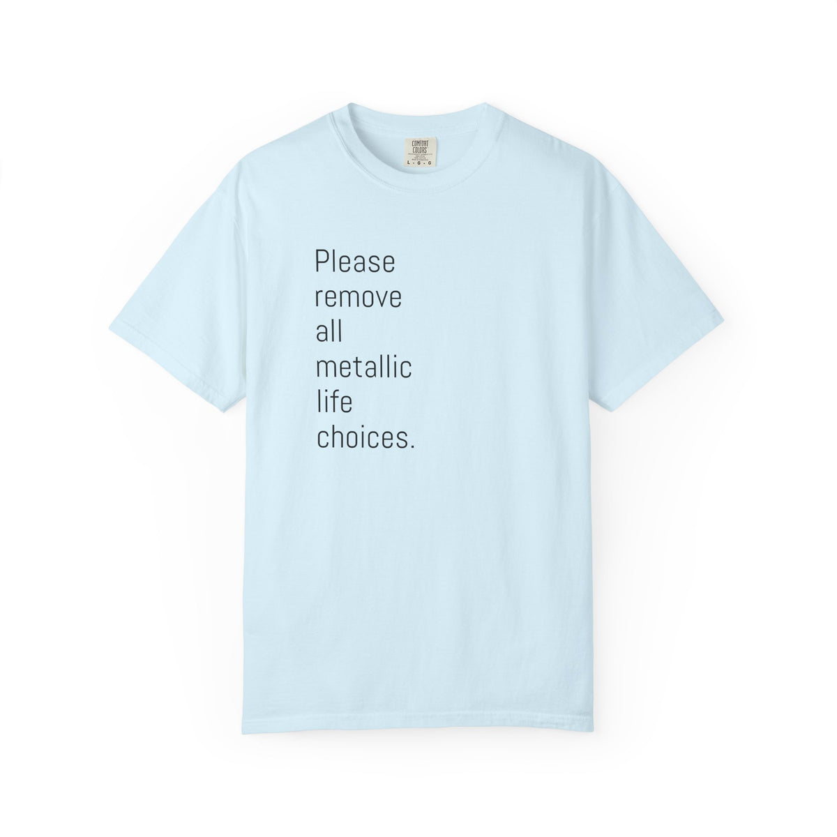 Please Remove All Metallic Life Choices T-Shirt-Unisex