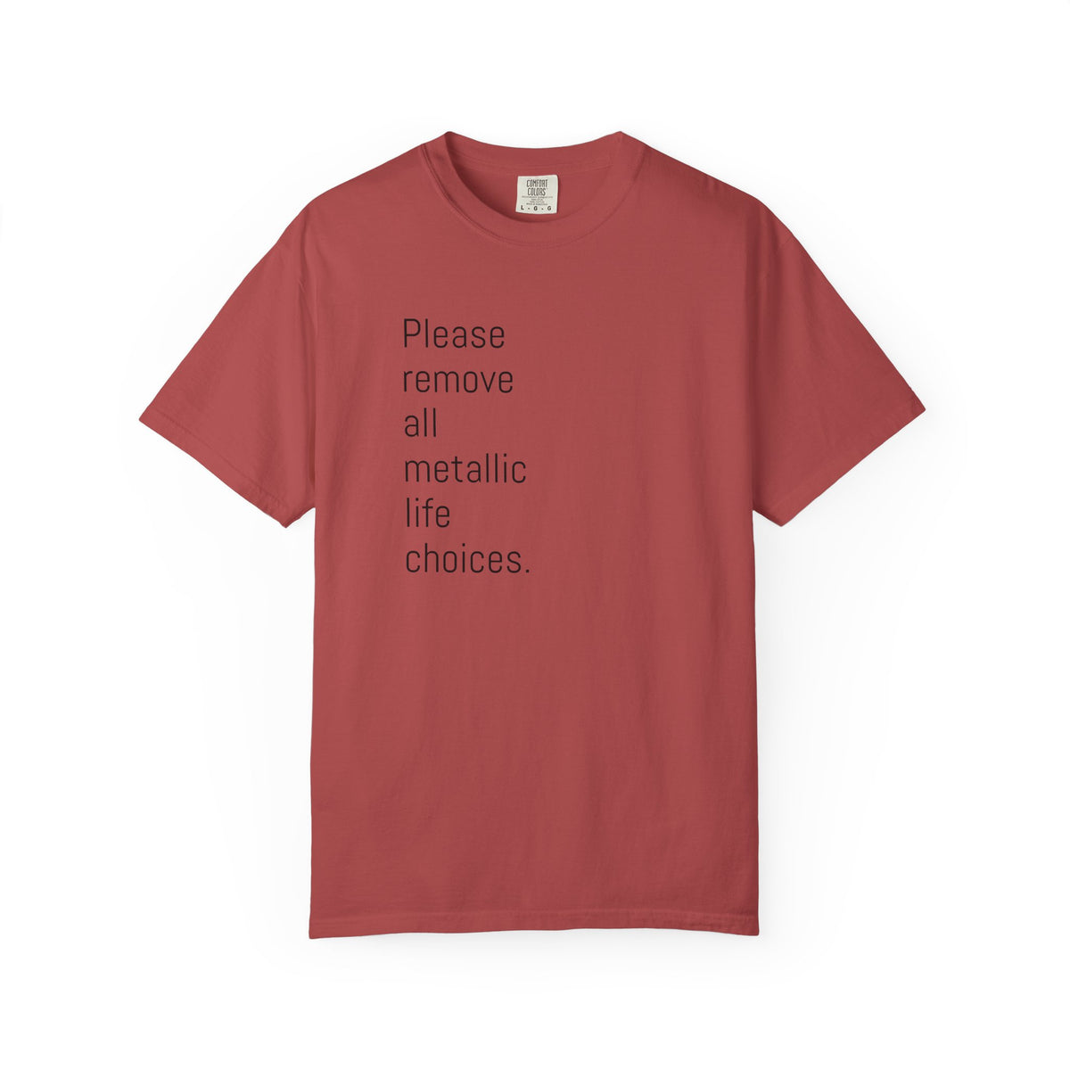 Please Remove All Metallic Life Choices T-Shirt-Unisex