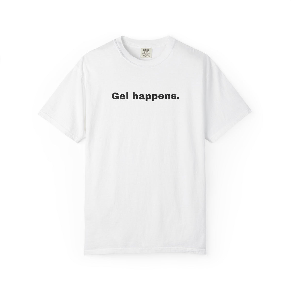 Gel Happens T-Shirt-Unisex